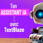 IA : Crée ton Assistant personnel de rédaction en 5 min avec ChatGPT & Text Blaze